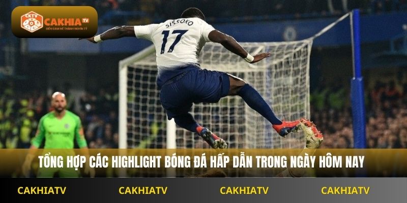 Tổng hợp các highlight bóng đá hấp dẫn trong ngày hôm nay