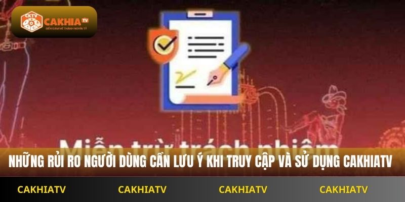 Những rủi ro người dùng cần lưu ý khi truy cập và sử dụng Cakhiatv